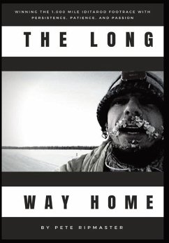 The Long Way Home: How I Won the 1,000 Mile Iditarod Footrace with Persistence, Patience, and Passion - Ripmaster, Pete