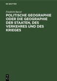 Politische Geographie oder die Geographie der Staaten, des Verkehres und des Krieges (eBook, PDF)