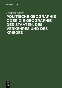 Politische Geographie oder die Geographie der Staaten, des Verkehres und des Krieges (eBook, PDF) - Ratzel, Friedrich