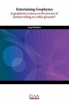 Entertaining Geophysics: Is geophysics science or the process of fortune-telling on coffee grounds? - Bychkov, Sergei