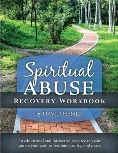 Spiritual Abuse Recovery Workbook: An educational and interactive resource to assist you on your path to freedom, healing, and peace - Henke, David