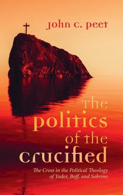 The Politics of the Crucified - Peet, John C.