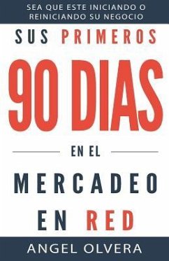 Sus Primeros 90 Dias en el Mercadeo en Red - Olvera, Angel