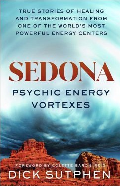 Sedona, Psychic Energy Vortexes: True Stories of Healing and Transformation from One of the Worlds Most Powerful Energy Centers - Sutphen, Dick