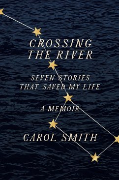 Crossing the River: Seven Stories That Saved My Life, A Memoir - Smith, Carol