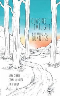 Chasing Twilight: A Joy Journal for Runners - Kimble, Adam; Crouch, Connor; O'Brien, Jim