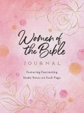 Women of the Bible Journal: Featuring Fascinating Study Notes Throughout