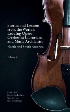 Stories and Lessons from the World's Leading Opera, Orchestra Librarians, and Music Archivists, Volume 1 - Lo, Patrick; Sutherland, Robert