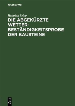 Die Abgekürzte Wetterbeständigkeitsprobe der Bausteine (eBook, PDF) - Seipp, Heinrich