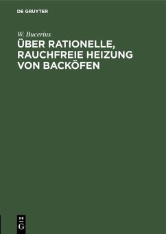 Über rationelle, rauchfreie Heizung von Backöfen (eBook, PDF) - Bucerius, W.
