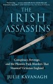 The Irish Assassins: Conspiracy, Revenge and the Phoenix Park Murders That Stunned Victorian England