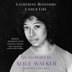 Gathering Blossoms Under Fire: The Journals of Alice Walker, 1965-2000 - Walker, Alice