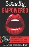 Sexually Empowered: Embrace Your Kinks... Create the Sex Life You Desire... Enjoy the Climaxes You Crave