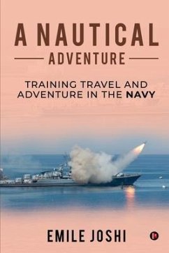 A Nautical Adventure: Training travel and Adventure in the Navy - Emile Joshi