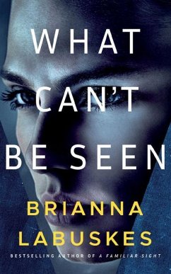 What Can't Be Seen - Labuskes, Brianna