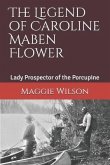 The Legend of Caroline Maben Flower: Lady Prospector of the Porcupine