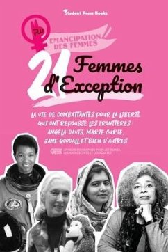 21 Femmes d'exception: La vie de combattantes pour la liberté qui ont repoussé les frontières: Angela Davis, Marie Curie, Jane Goodall et bie - Student Press Books; Shen, Rachel