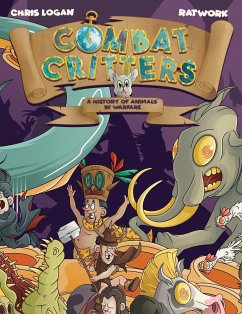 Combat Critters: A History of Animals in Warfare - Logan, Christopher