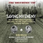 Saving My Enemy Lib/E: How Two WWII Soldiers Fought Against Each Other and Later Forged a Friendship That Saved Their Lives