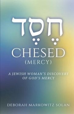 Chesed: A Jewish Woman's Discovery of God's Mercy - Markowitz Solan, Deborah