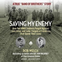 Saving My Enemy: How Two WWII Soldiers Fought Against Each Other and Later Forged a Friendship That Saved Their Lives - Welch, Bob