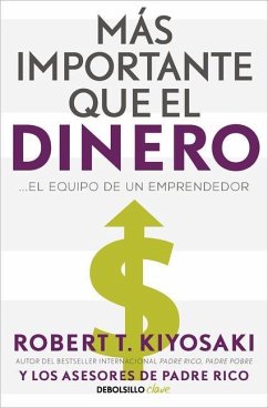 Más Importante Que El Dinero. El Equipo de Un Emprendedor / More Important Than Money - Kiyosaki, Robert