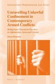 Unravelling Unlawful Confinement in Contemporary Armed Conflicts: Belligerents' Detention Practices in Afghanistan, Syria and Ukraine