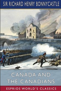 Canada and the Canadians (Esprios Classics) - Bonnycastle, Richard Henry