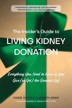 The Insider's Guide to Living Kidney Donation: Everything You Need to Know If You Give (or Get) the Greatest Gift - Offen, Carol; Crais, Elizabeth