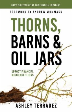 Thorns, Barns, and Oil Jars: God's Threefold Plan for Your Financial Increase - Terradez, Ashley