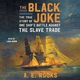 The Black Joke: The True Story of One Ship's Battle Against the Slave Trade The Black Joke: The True Story of One Ship's Battle Against the Slave Trade