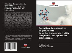 Détection des parasites du paludisme dans les images de frottis sanguins: Une approche biomédicale - Dixit, Vaibhav;Gulame, Mayuresh