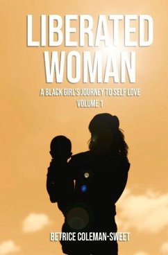 Liberated Woman: A Black Girl's Journey to Self Love Volume 1 - Coleman-Sweet, Betrice