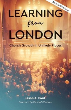 Learning from London: Church Growth in Unlikely Places - Fout, Jason A.