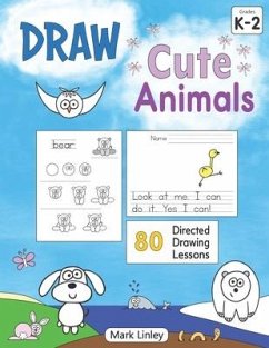 Draw Cute Animals: 80 Directed Drawing Lessons for the Primary Grades - Linley, Mark