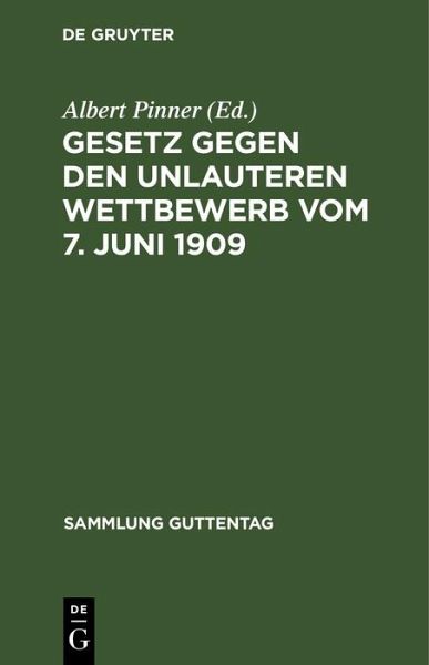 Gesetz gegen den unlauteren Wettbewerb vom 7. Juni 1909 (eBook, PDF) Gesetz gegen den unlauteren Wettbewerb vom 7. Juni 1909 (eBook, PDF)