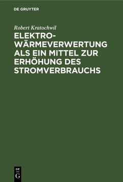 Elektro-Wärmeverwertung als ein Mittel zur Erhöhung des Stromverbrauchs (eBook, PDF) - Kratochwil, Robert