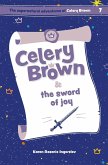Celery Brown and the sword of joy