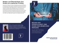 Medien und Öffentlichkeit: Eine Studie zum arabischen Frühling - Matos, Heider Carlos; Sales, Poliana