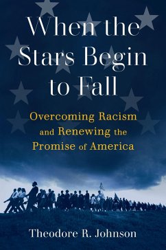 When the Stars Begin to Fall: Overcoming Racism and Renewing the Promise of America - Johnson, Theodore R.