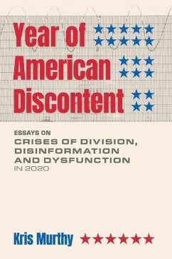 Year of American Discontent: Essays on Crises of Division, Disinformation and Dysfunction in 2020 - Murthy, Kris