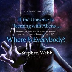 If the Universe Is Teeming with Aliens ... Where Is Everybody? Second Edition: Seventy-Five Solutions to the Fermi Paradox and the Problem of Extrater - Webb, Stephen