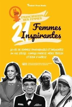 21 femmes inspirantes: La vie de femmes courageuses et influentes du XXe siècle: Kamala Harris, Mère Teresa et bien d'autres (livre de biogra - Student Press Books; Shen, Rachel