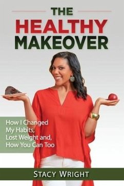 The Healthy Makeover: How I Changed My Habits, Lost Weight, and How You Can Too - Wright, Stacy