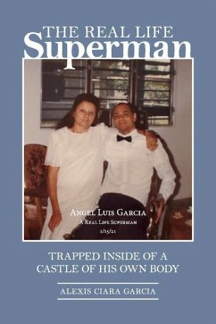 The Real Life Superman: Trapped Inside of a Castle of His Own Body - Garcia, Alexis