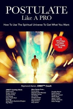 POSTULATE Like A PRO: How To Use The Spiritual Universe To Get What You Want