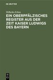 Ein oberpfälzisches Register aus der Zeit Kaiser Ludwigs des Bayern (eBook, PDF)