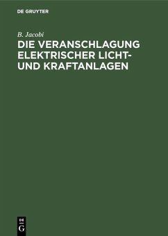 Die Veranschlagung elektrischer Licht- und Kraftanlagen (eBook, PDF) - Jacobi, B.