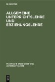 Allgemeine Unterrichtslehre und Erziehungslehre (eBook, PDF) Allgemeine Unterrichtslehre und Erziehungslehre (eBook, PDF)