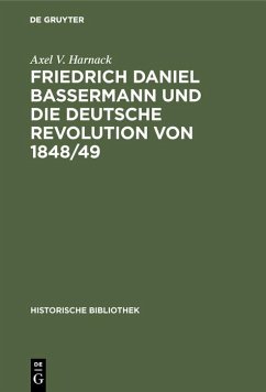 Friedrich Daniel Bassermann und die deutsche Revolution von 1848/49 (eBook, PDF) - Harnack, Axel V.